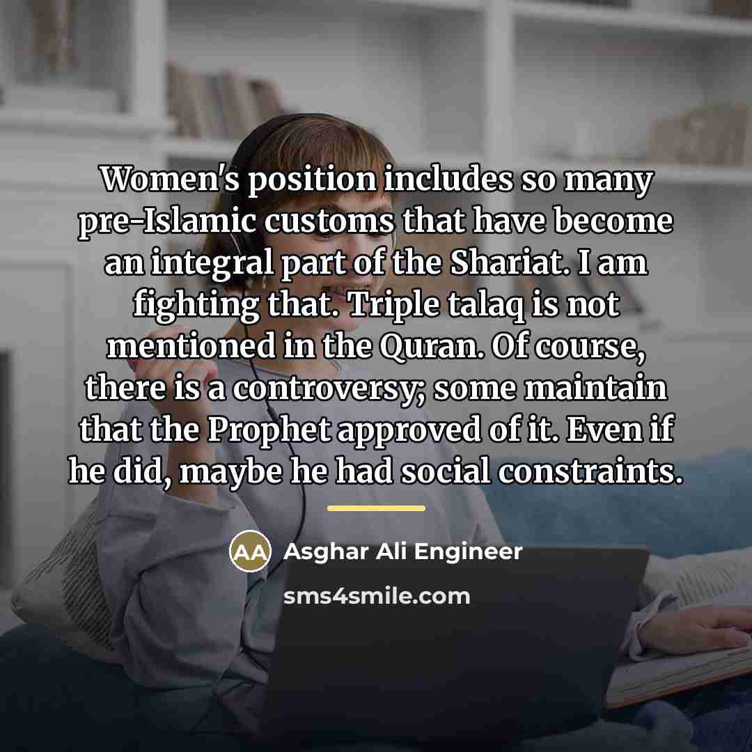 “Women's position includes so many pre-Islamic customs that have become…” quote by Asghar Ali Engineer