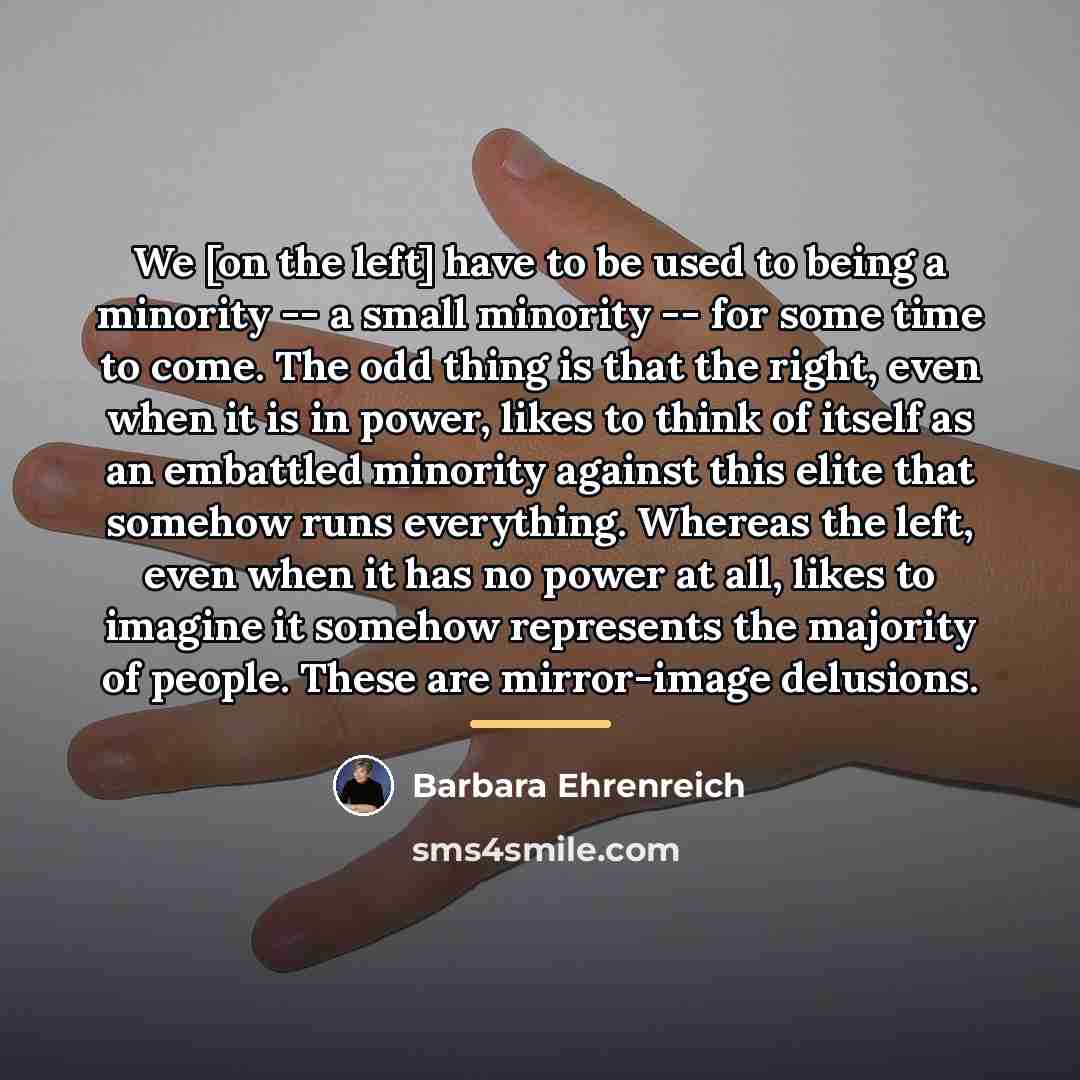 “We [on the left] have to be used to being…” quote by Barbara Ehrenreich