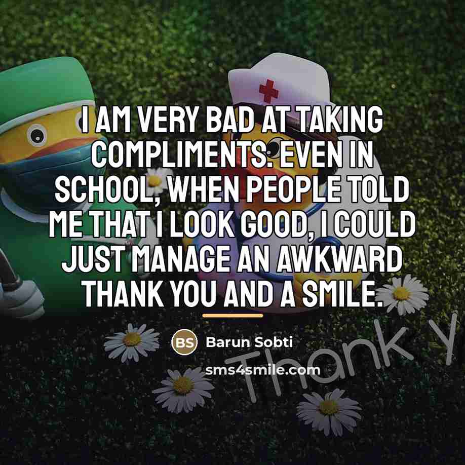 “I am very bad at taking compliments. Even in school,…” quote by Barun Sobti