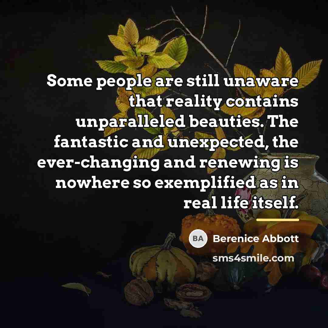 “Some people are still unaware that reality contains unparalleled beauties.…” quote by Berenice Abbott