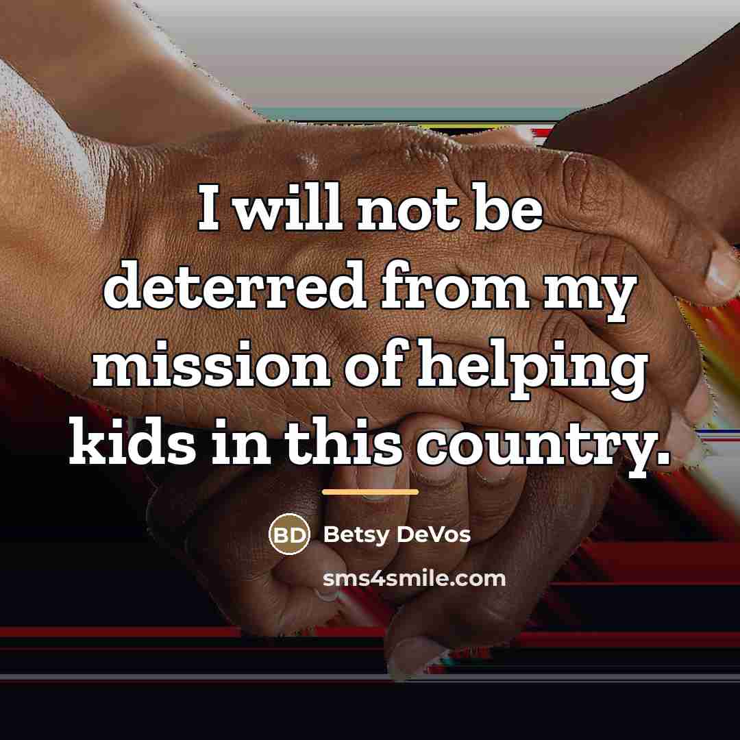 “I will not be deterred from my mission of helping…” quote by Betsy DeVos