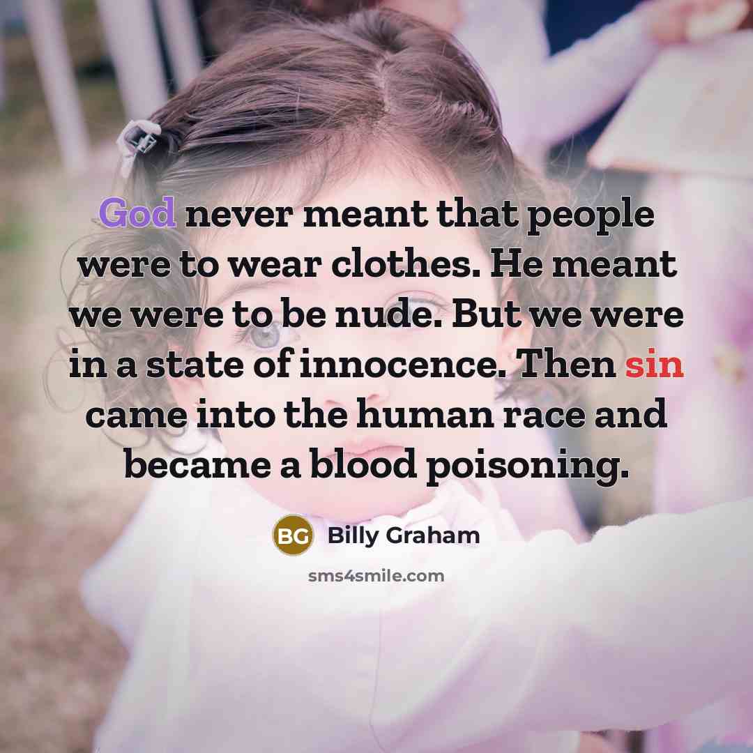 “God never meant that people were to wear clothes. He…” quote by Billy Graham