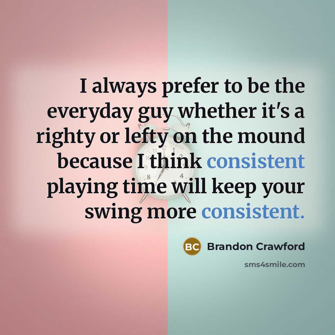 “I always prefer to be the everyday guy whether it's…” quote by Brandon Crawford
