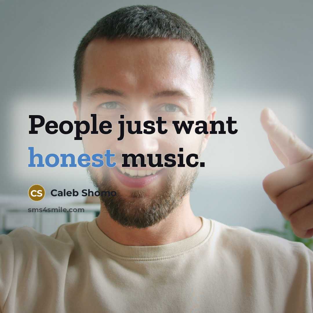 “People just want honest music.…” quote by Caleb Shomo