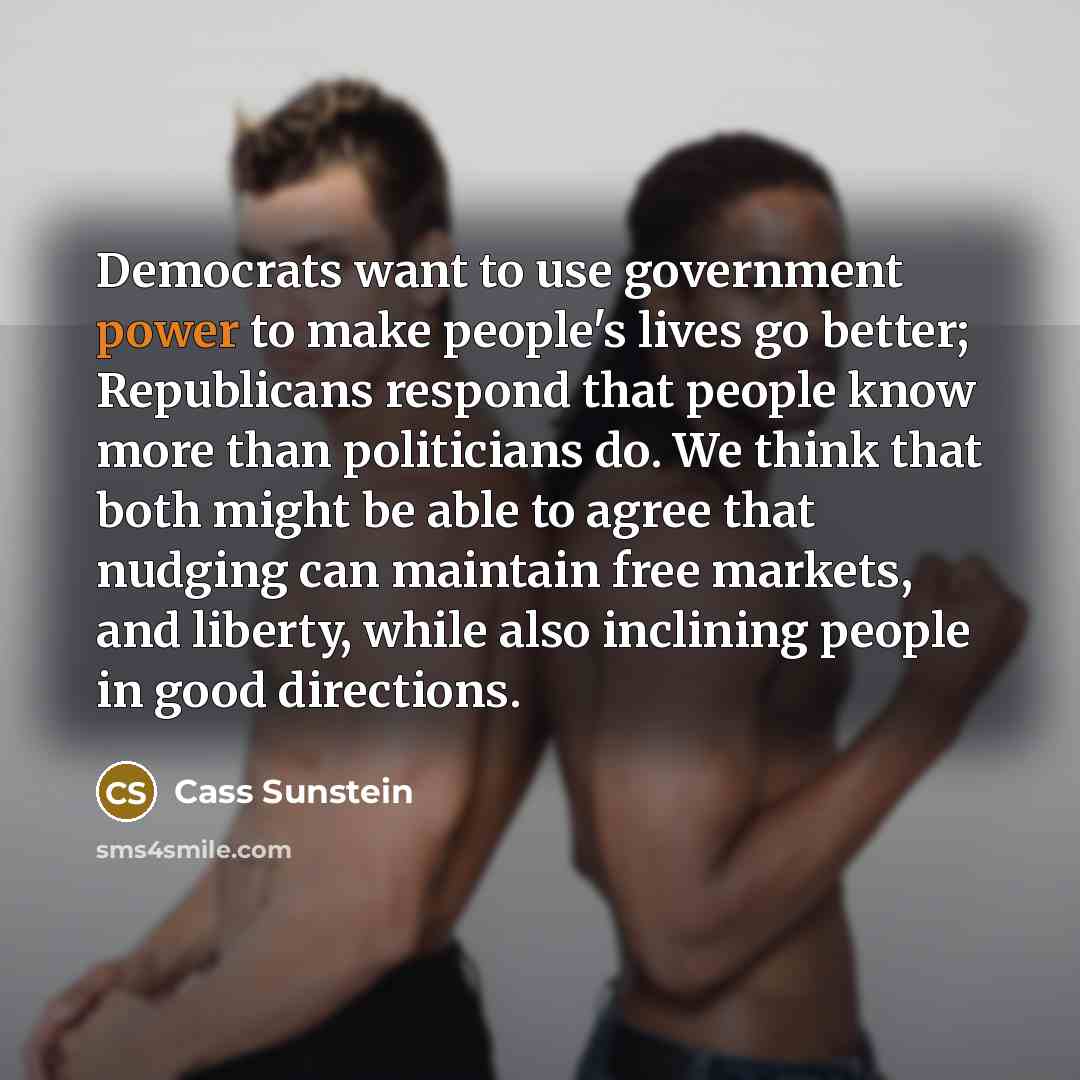 “Democrats want to use government power to make people's lives…” quote by Cass Sunstein