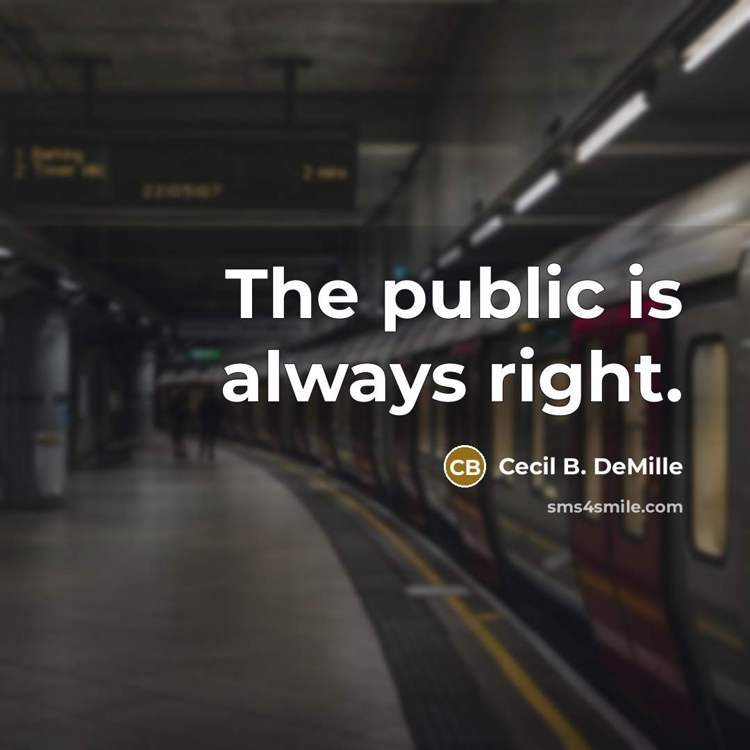 “The public is always right.” quote by Cecil B. DeMille