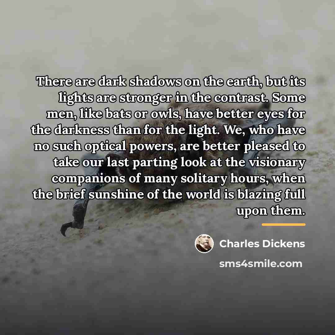 “There are dark shadows on the earth, but its lights…” quote by Charles Dickens