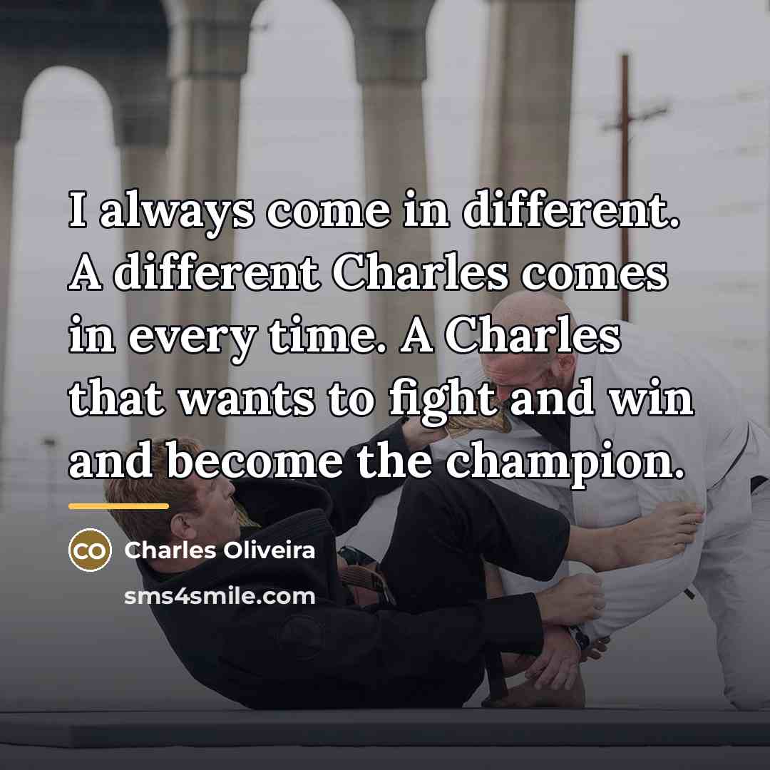 “I always come in different. A different Charles comes in…” quote by Charles Oliveira