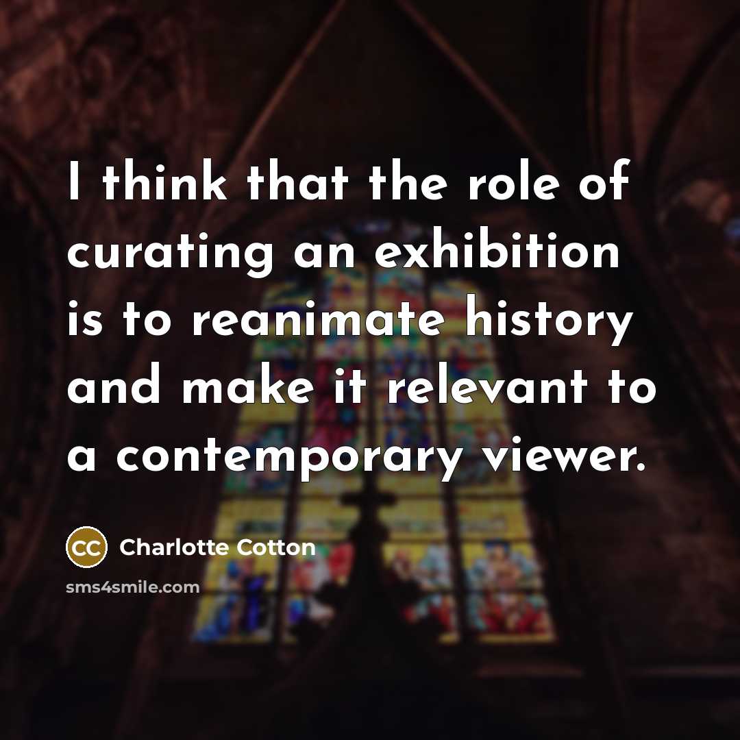 “I think that the role of curating an exhibition is…” quote by Charlotte Cotton