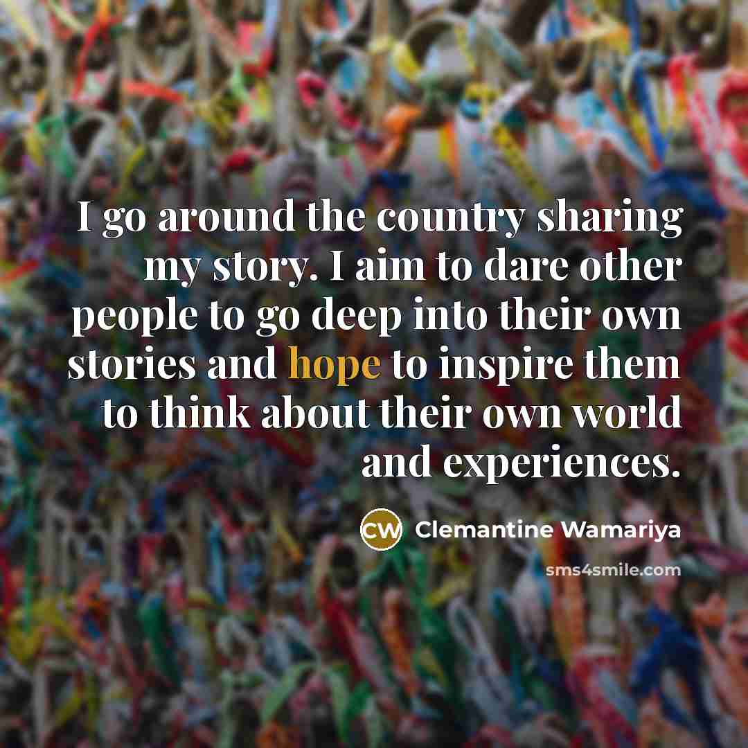 “I go around the country sharing my story. I aim…” quote by Clemantine Wamariya