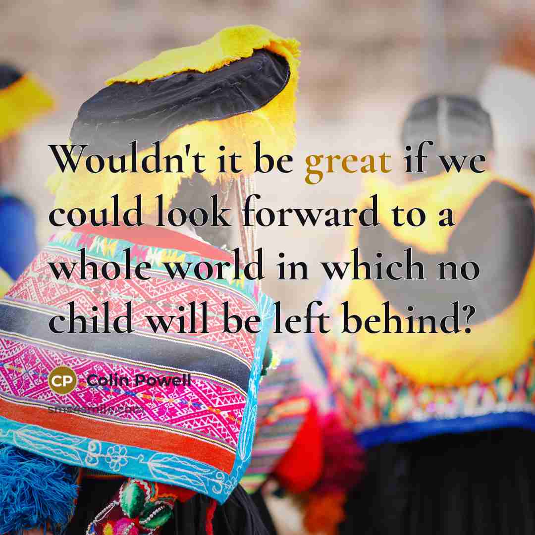 “Wouldn't it be great if we could look forward to…” quote by Colin Powell