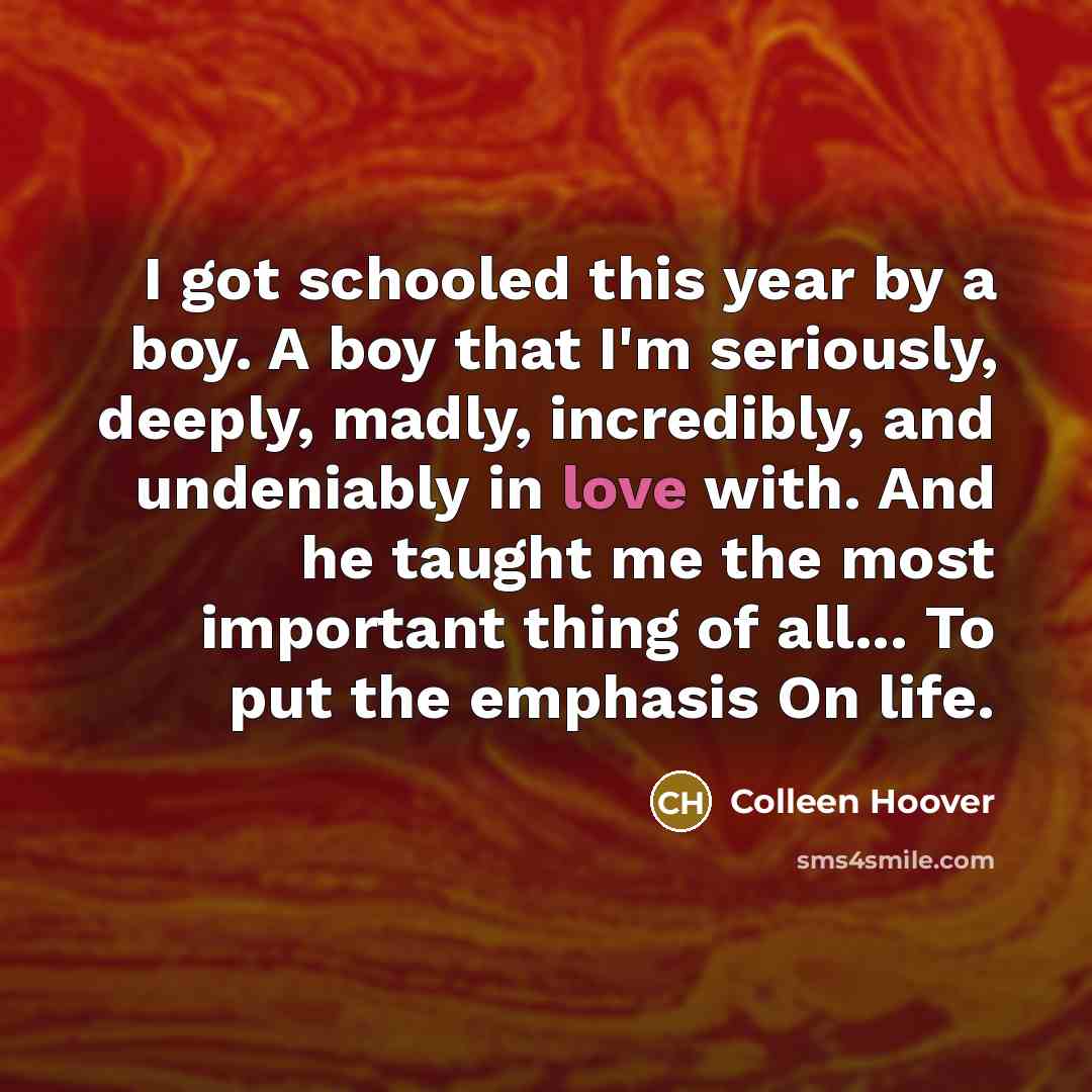 “I got schooled this year by a boy. A boy…” quote by Colleen Hoover