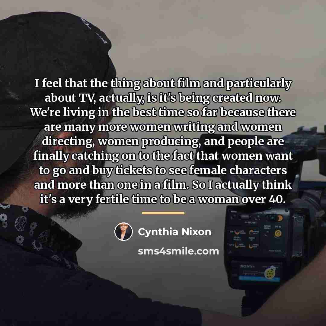 “I feel that the thing about film and particularly about…” quote by Cynthia Nixon