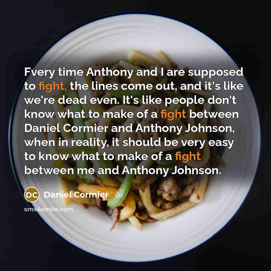 “Fvery time Anthony and I are supposed to fight, the…” quote by Daniel Cormier