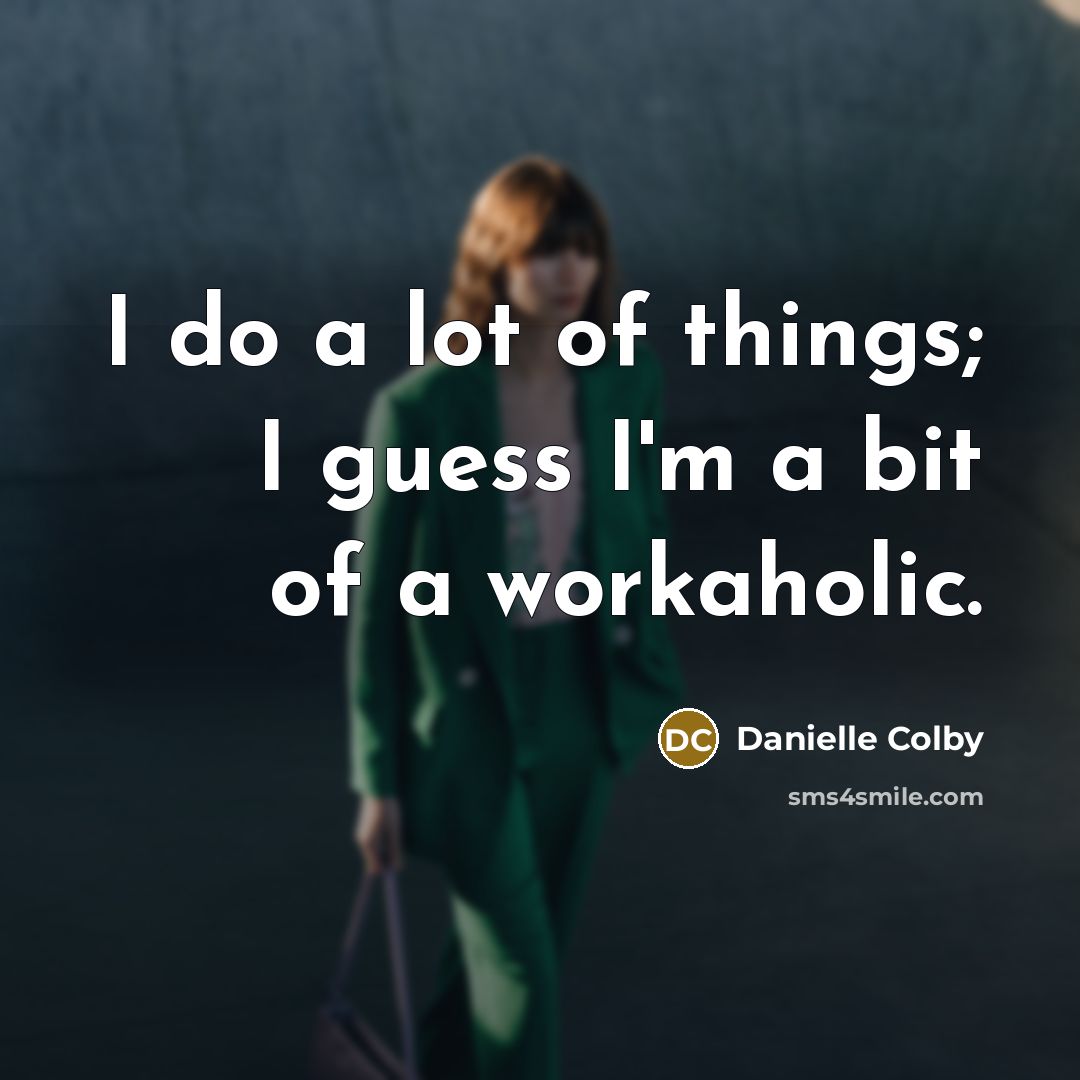 “I do a lot of things; I guess I'm a…” quote by Danielle Colby