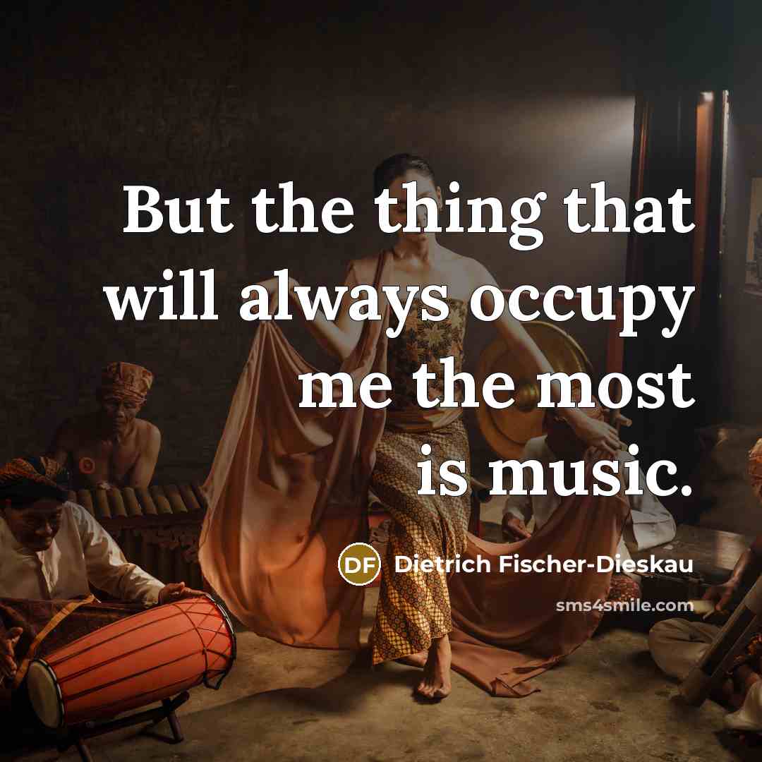 “But the thing that will always occupy me the most…” quote by Dietrich Fischer-Dieskau