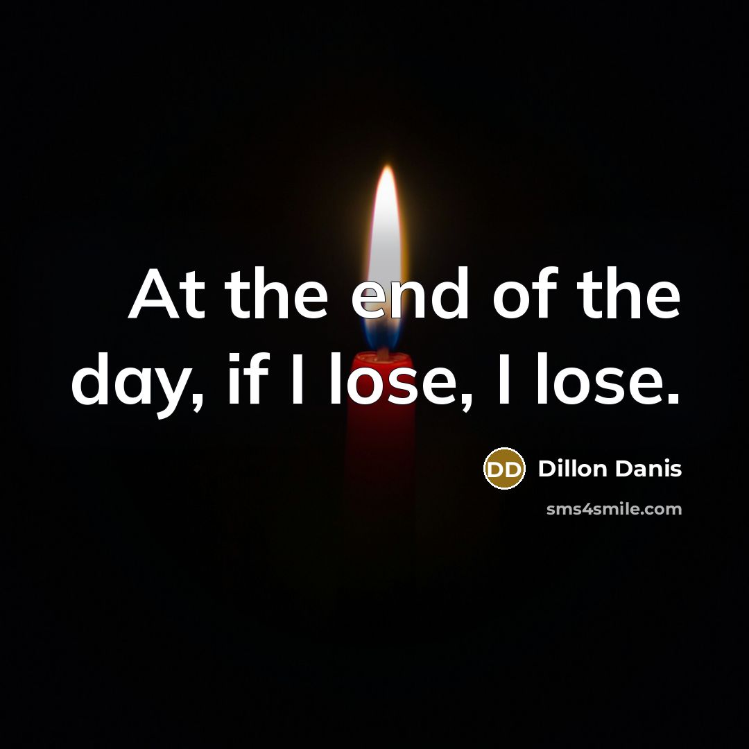 “At the end of the day, if I lose, I…” quote by Dillon Danis