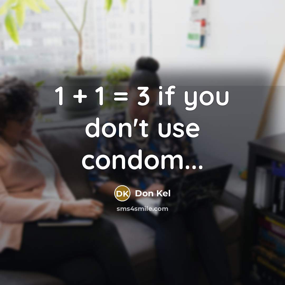 “1 + 1 = 3 if you don't use condom...…” quote by Don Kel