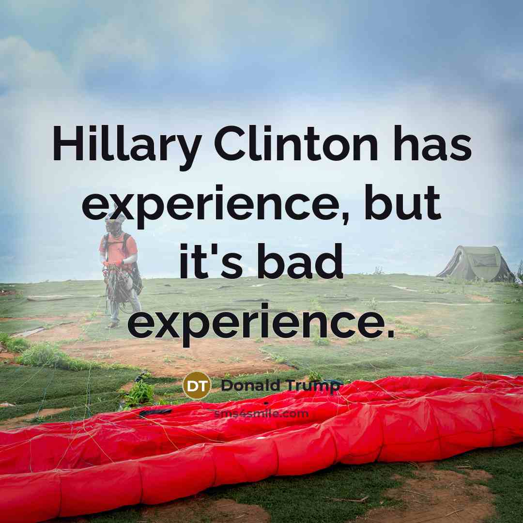 “Hillary Clinton has experience, but it's bad experience.…” quote by Donald Trump