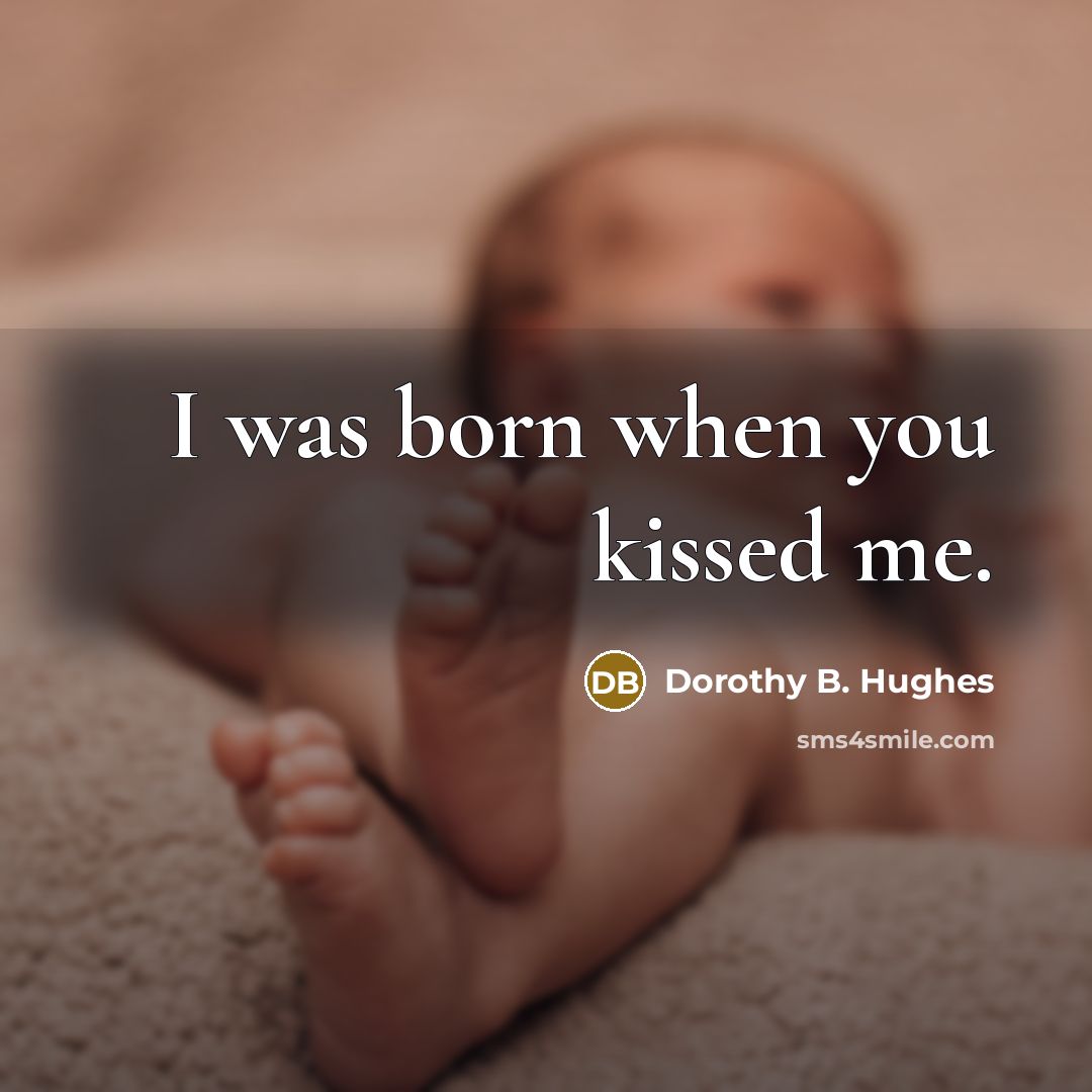 “I was born when you kissed me.…” quote by Dorothy B. Hughes