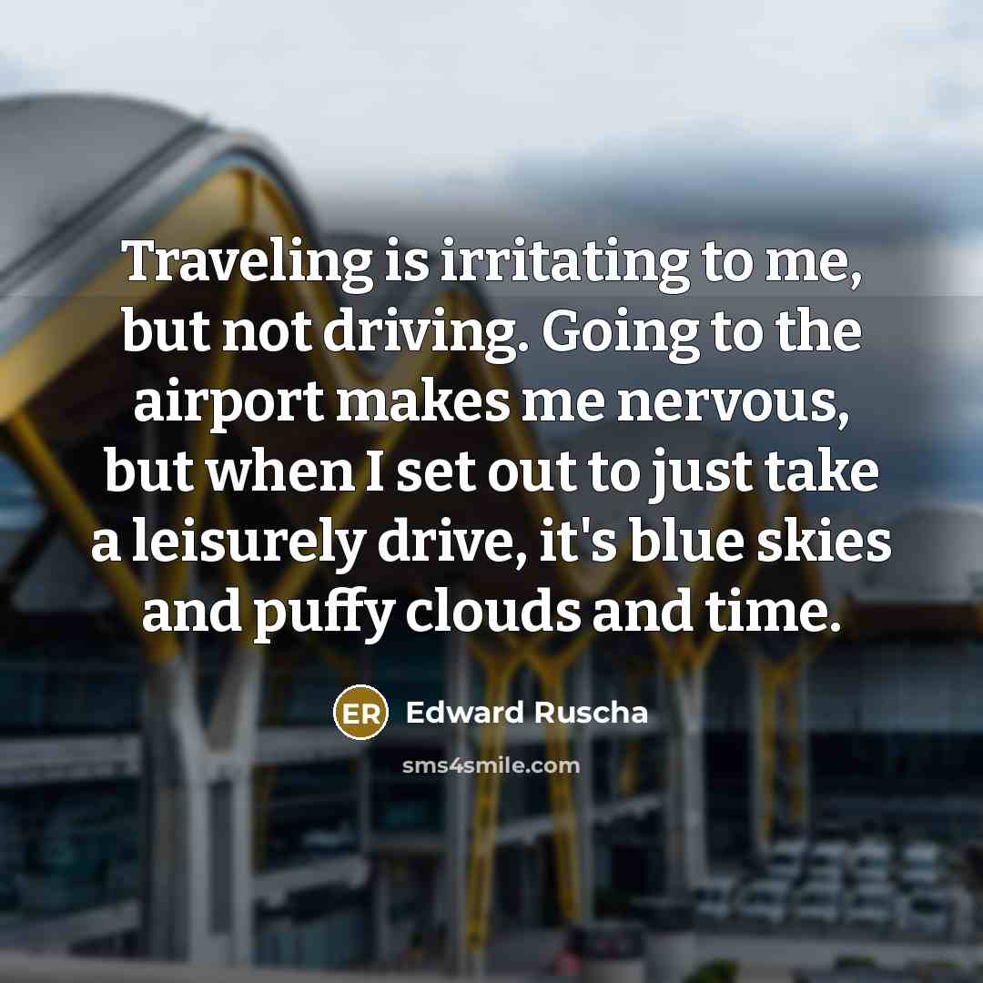 “Traveling is irritating to me, but not driving. Going to…” quote by Edward Ruscha