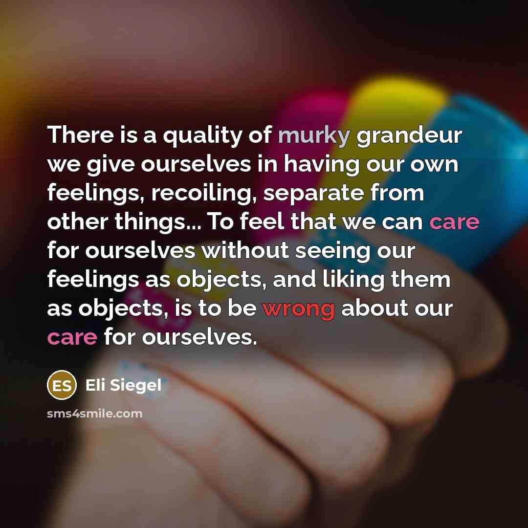 “There is a quality of murky grandeur we give ourselves…” quote by Eli Siegel
