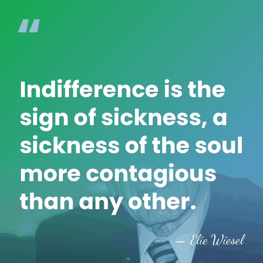 Indifference is the sign of sickness, a sickness of the soul more&hellip; - Elie Wiesel