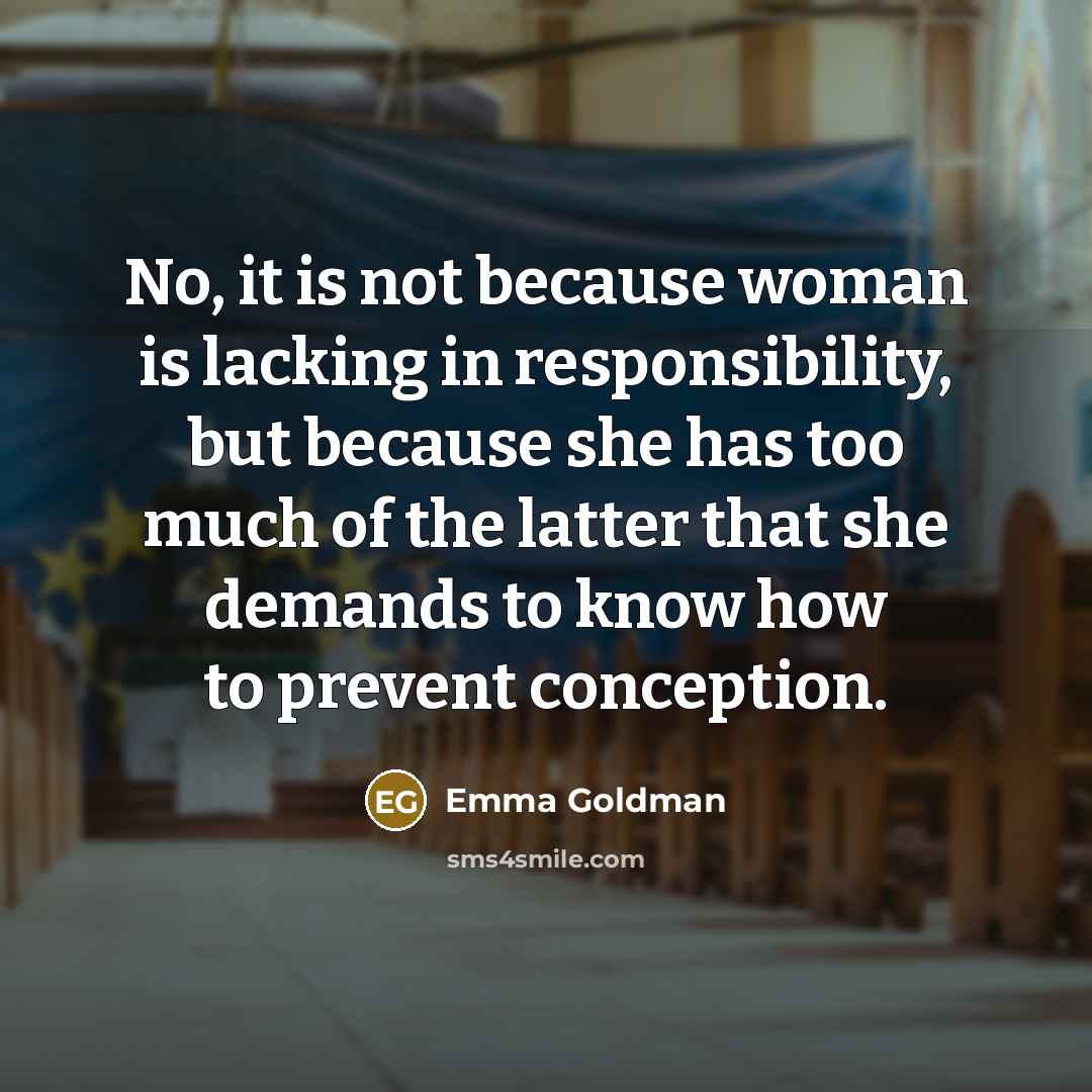 “No, it is not because woman is lacking in responsibility,…” quote by Emma Goldman