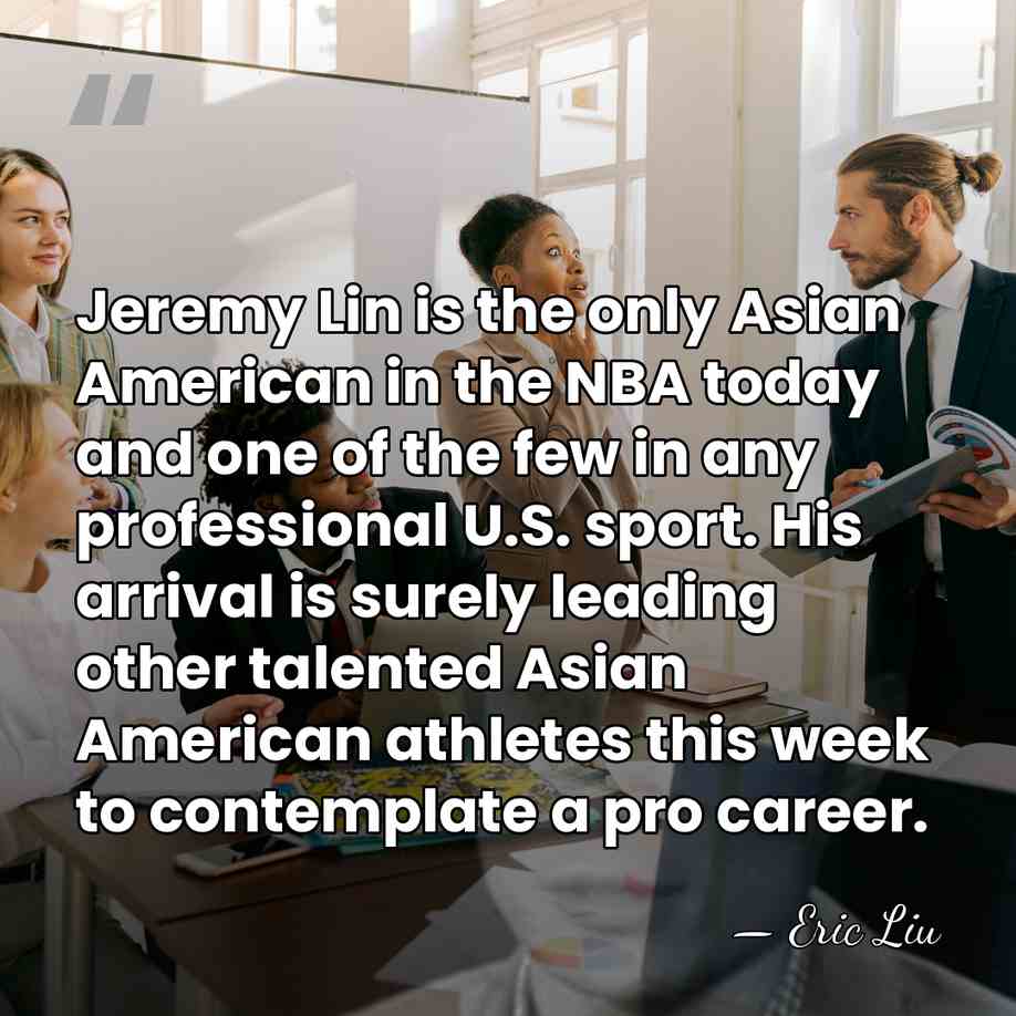 Jeremy Lin is the only Asian American in the NBA today and&hellip; - Eric Liu