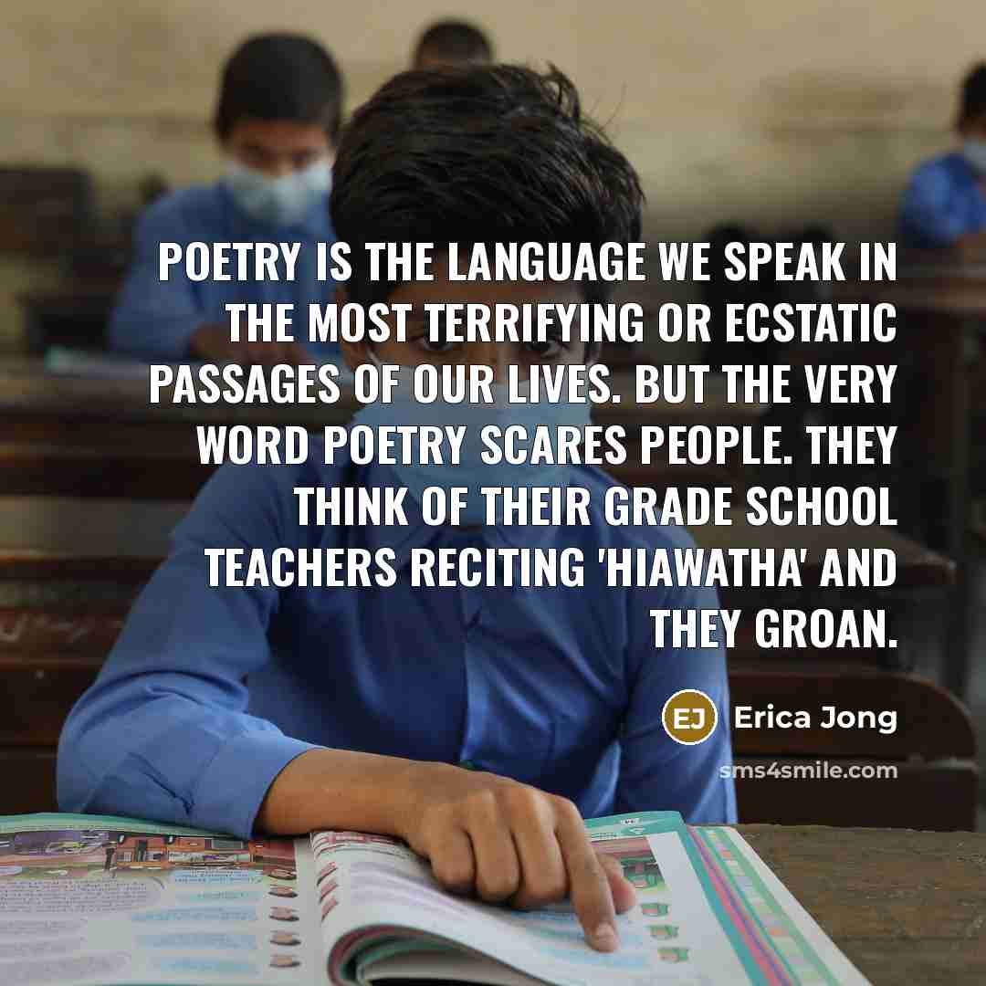 “Poetry is the language we speak in the most terrifying…” quote by Erica Jong