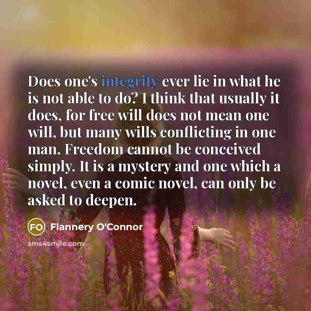 “Does one's integrity ever lie in what he is not…” quote by Flannery O'Connor