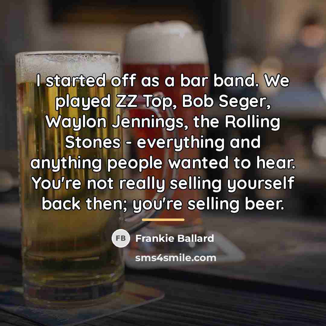 “I started off as a bar band. We played ZZ…” quote by Frankie Ballard