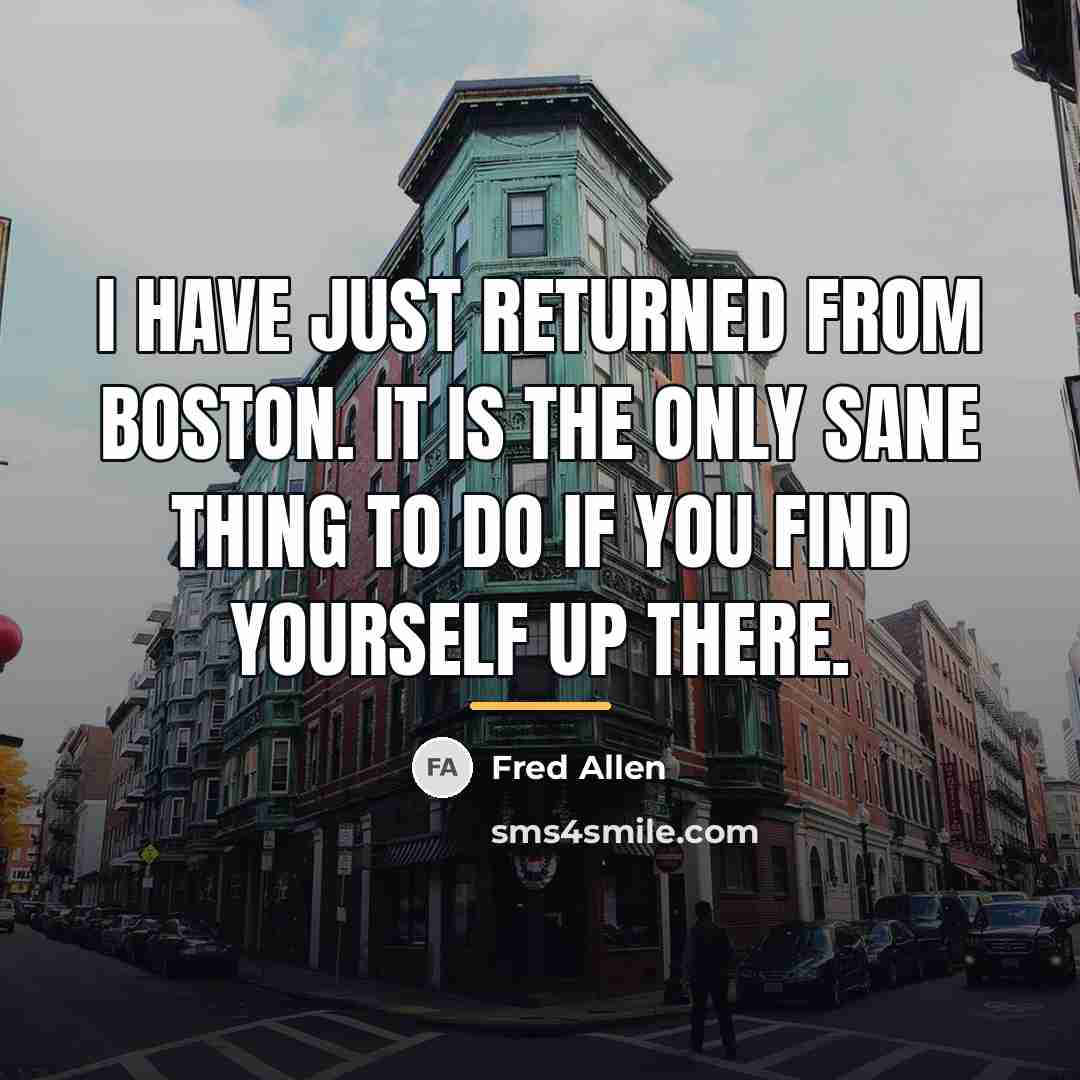 “I have just returned from Boston. It is the only…” quote by Fred Allen