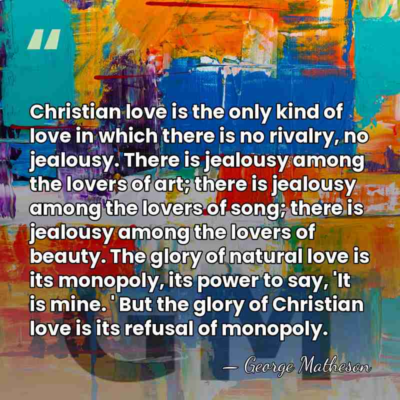 Christian love is the only kind of love in which there is&hellip; - George Matheson