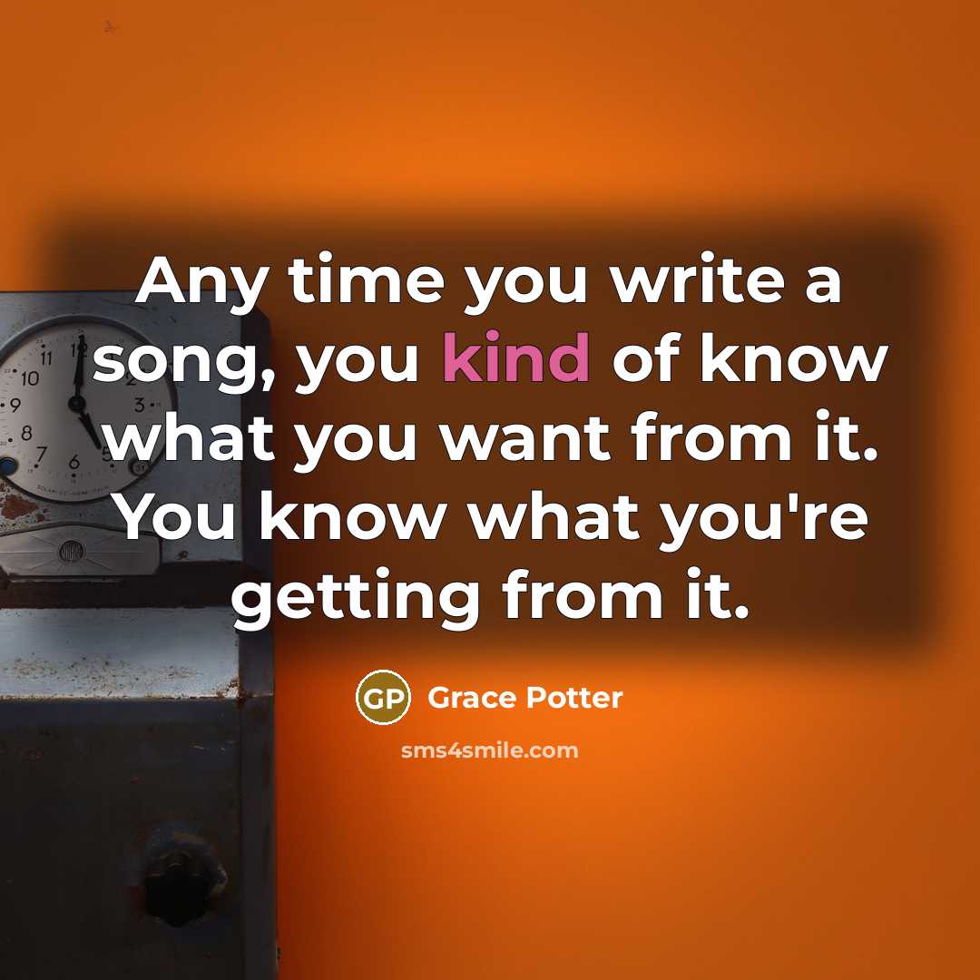 “Any time you write a song, you kind of know…” quote by Grace Potter