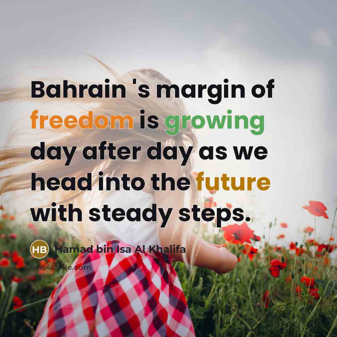 “Bahrain 's margin of freedom is growing day after day…” quote by Hamad bin Isa Al Khalifa