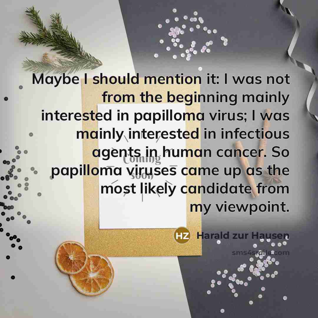 “Maybe I should mention it: I was not from the…” quote by Harald zur Hausen