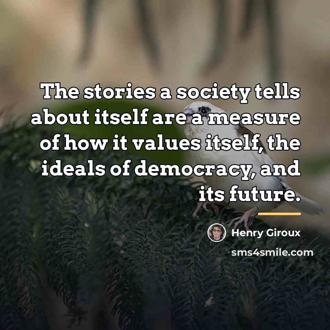 “The stories a society tells about itself are a measure…” quote by Henry Giroux