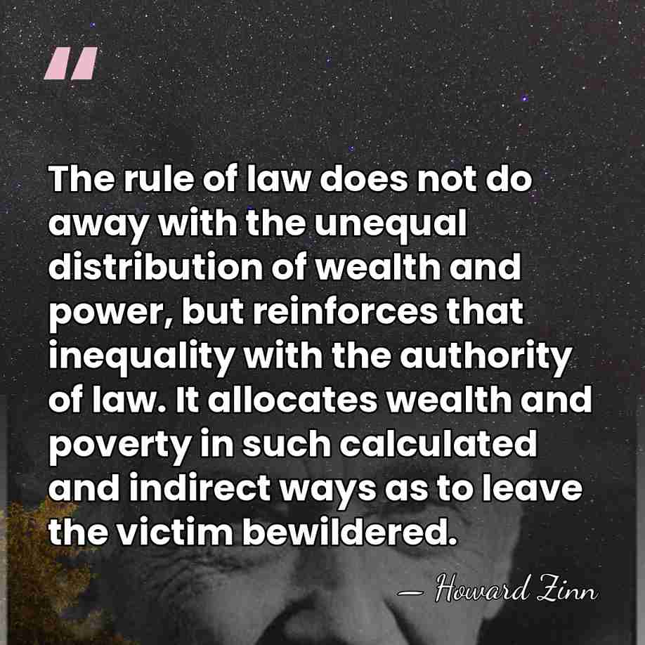 The rule of law does not do away with the unequal distribution&hellip; - Howard Zinn