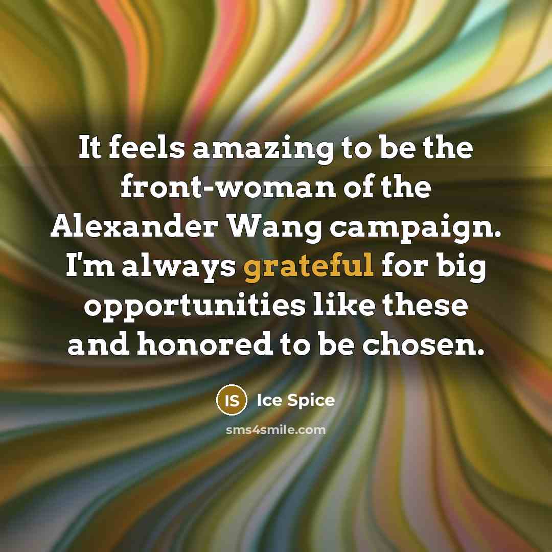 “It feels amazing to be the front-woman of the Alexander…” quote by Ice Spice