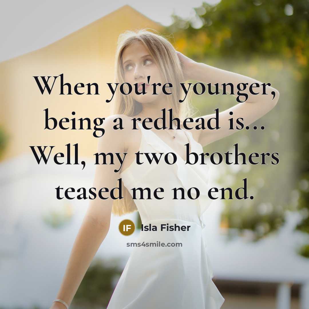 “When you're younger, being a redhead is... Well, my two…” quote by Isla Fisher