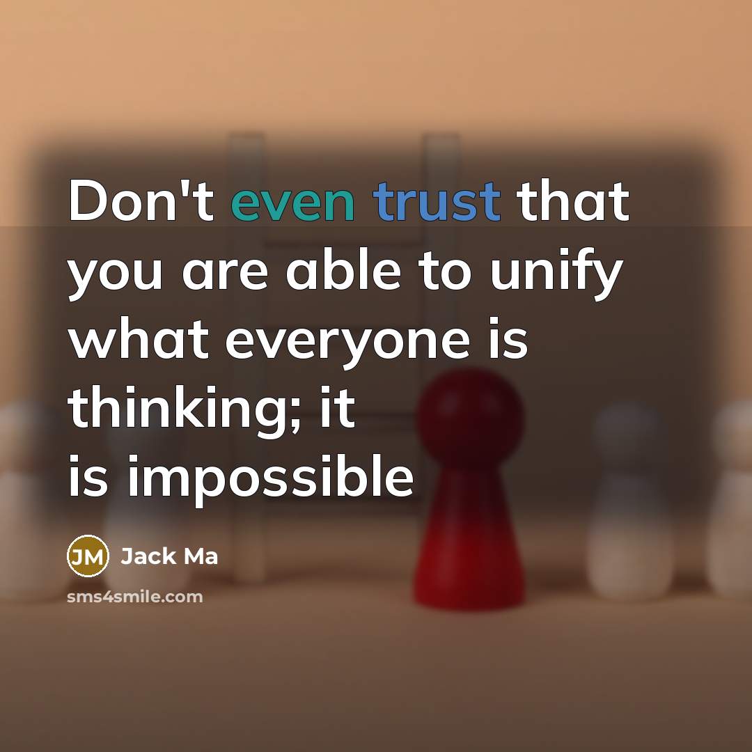 “Don't even trust that you are able to unify what…” quote by Jack Ma