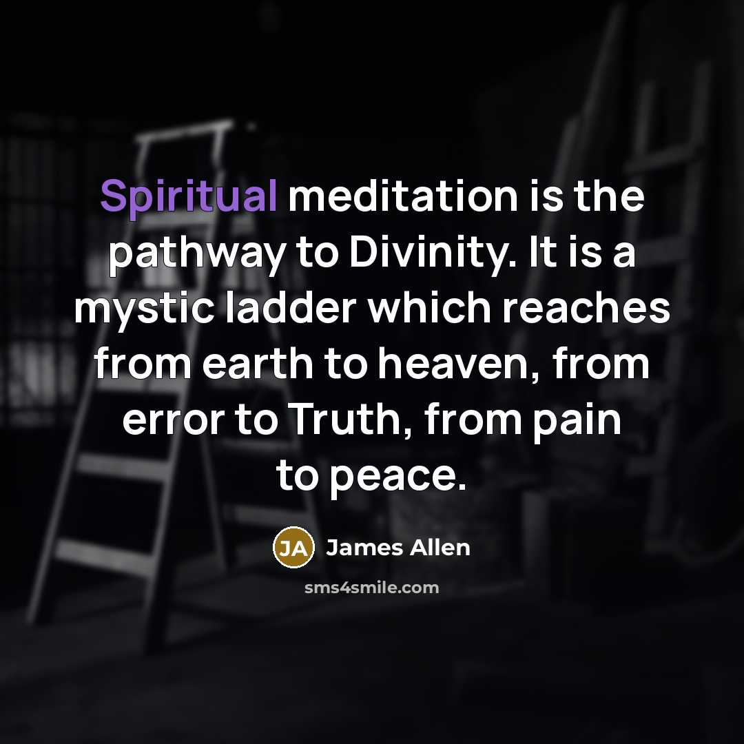 “Spiritual meditation is the pathway to Divinity. It is a…” quote by James Allen