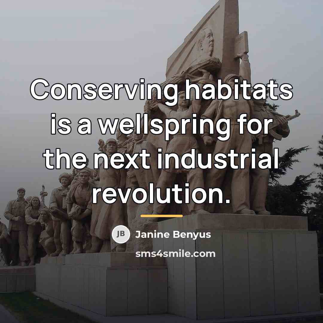 “Conserving habitats is a wellspring for the next industrial revolution.…” quote by Janine Benyus