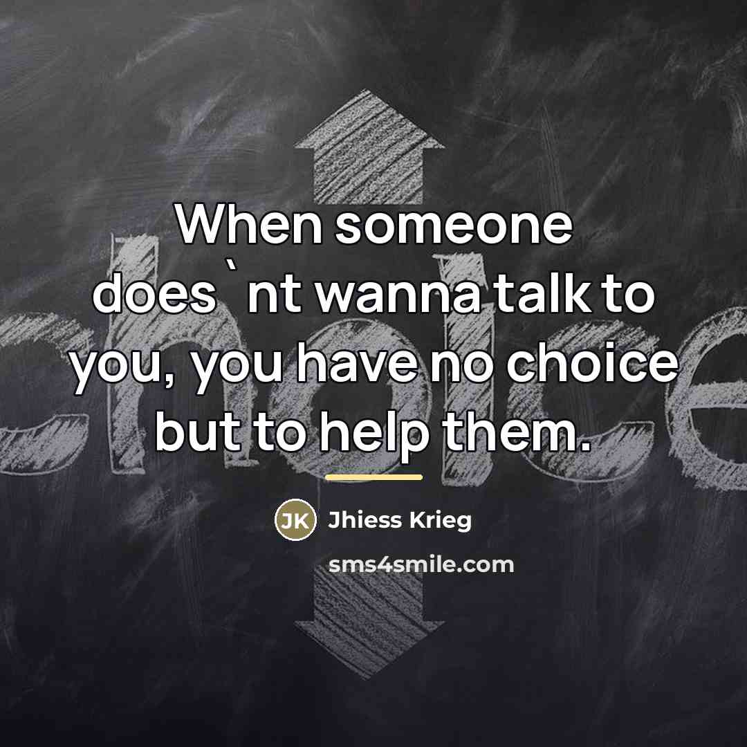 “When someone does`nt wanna talk to you, you have no…” quote by Jhiess Krieg