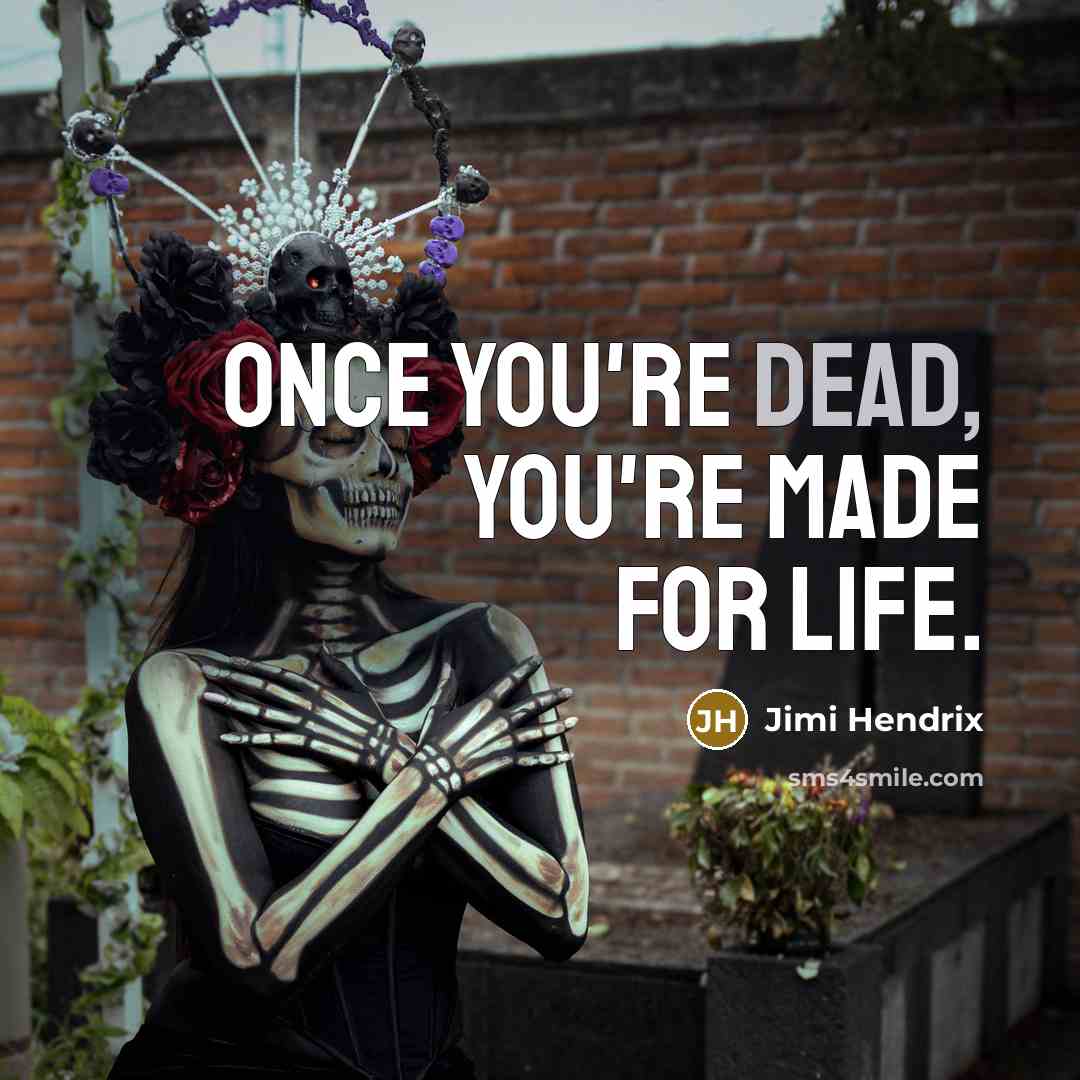 “Once you're dead, you're made for life.…” quote by Jimi Hendrix