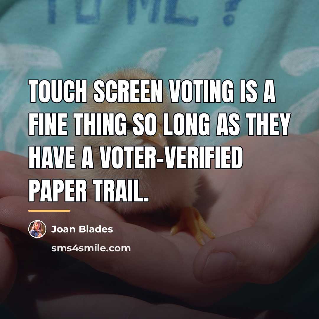 “Touch screen voting is a fine thing so long as…” quote by Joan Blades