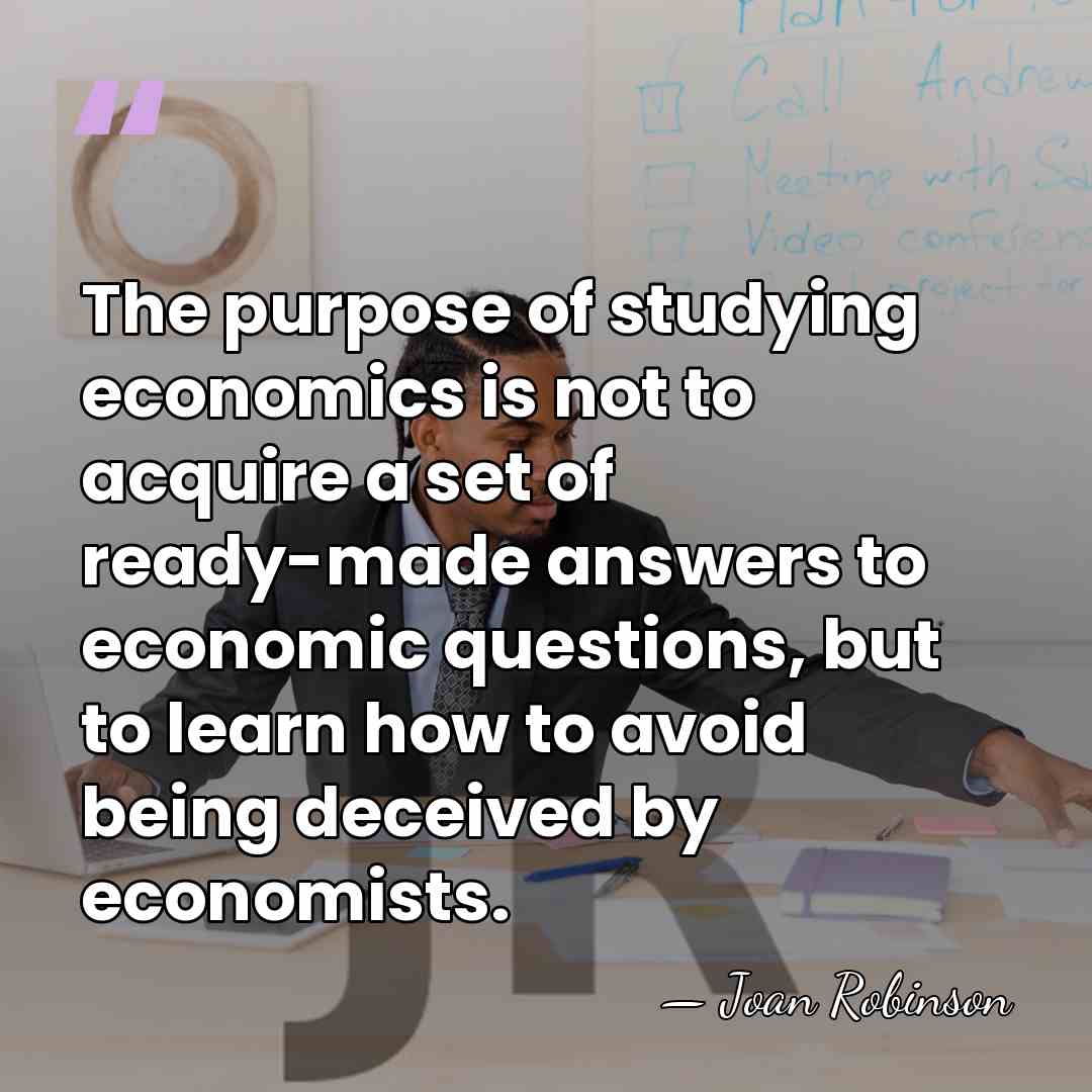 The purpose of studying economics is not to acquire a set of&hellip; - Joan Robinson