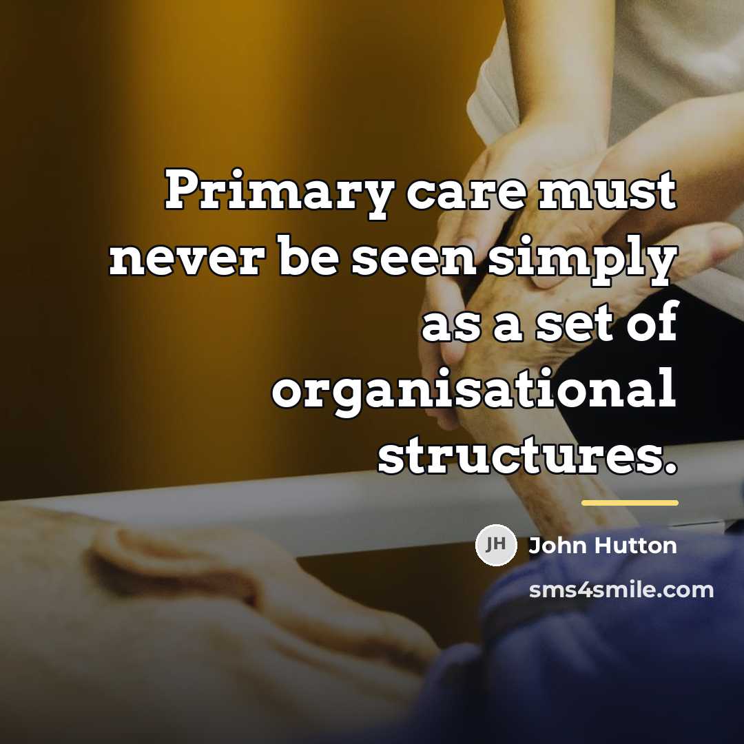 “Primary care must never be seen simply as a set…” quote by John Hutton