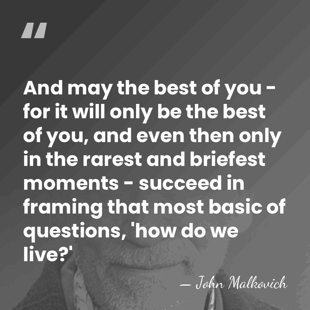 And may the best of you - for it will only be&hellip; - John Malkovich